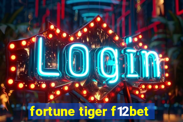 fortune tiger f12bet