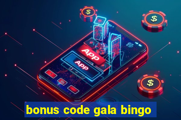 bonus code gala bingo