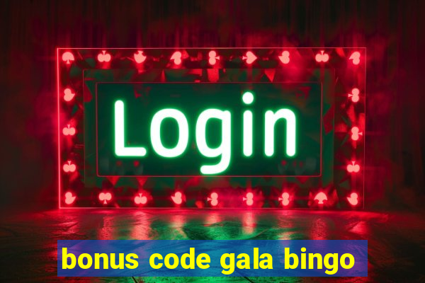 bonus code gala bingo