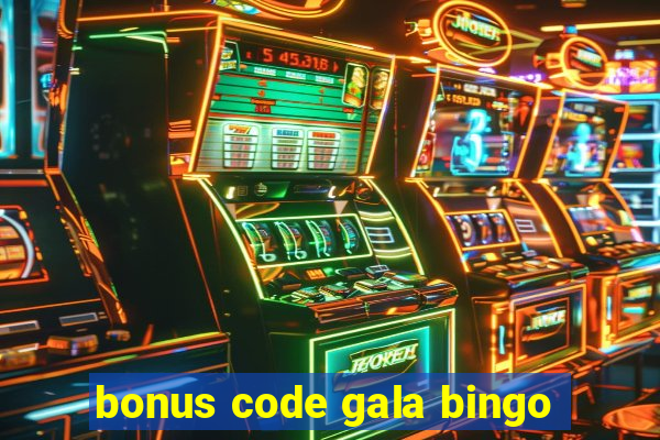 bonus code gala bingo