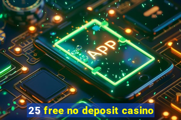 25 free no deposit casino