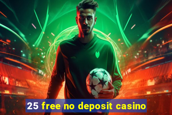 25 free no deposit casino