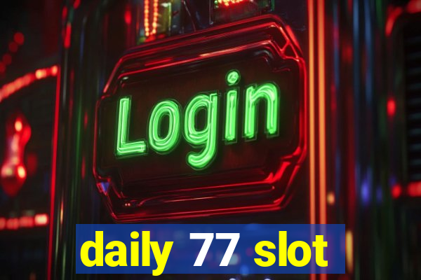 daily 77 slot