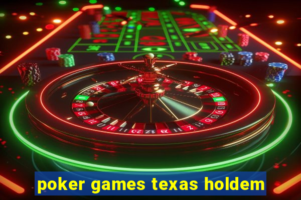 poker games texas holdem