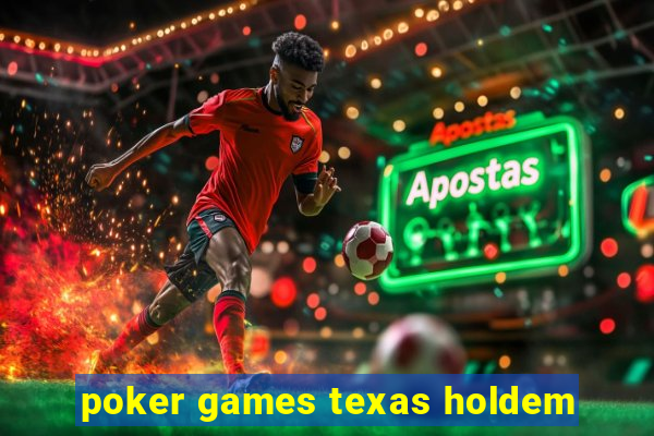 poker games texas holdem