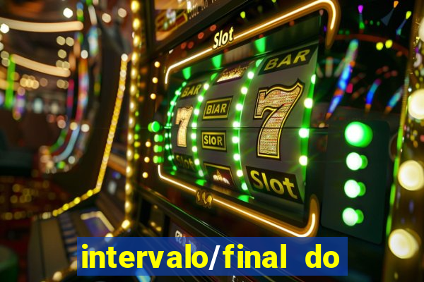 intervalo/final do jogo o que significa