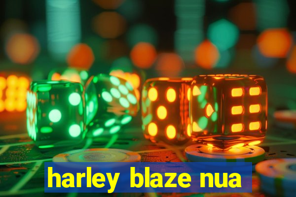 harley blaze nua