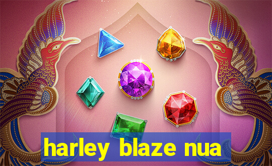 harley blaze nua