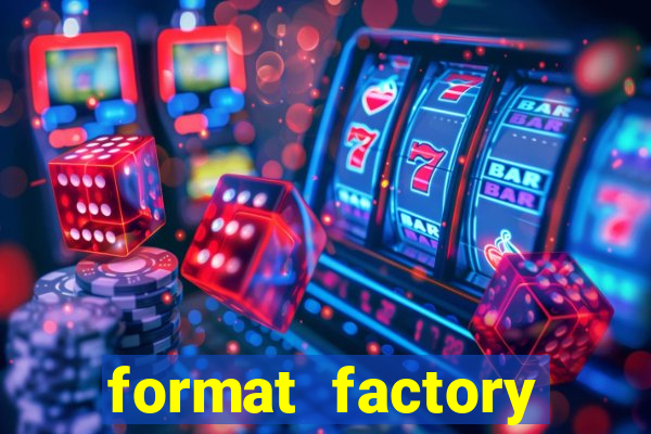 format factory windows 7