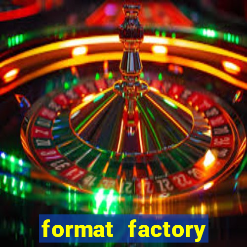 format factory windows 7