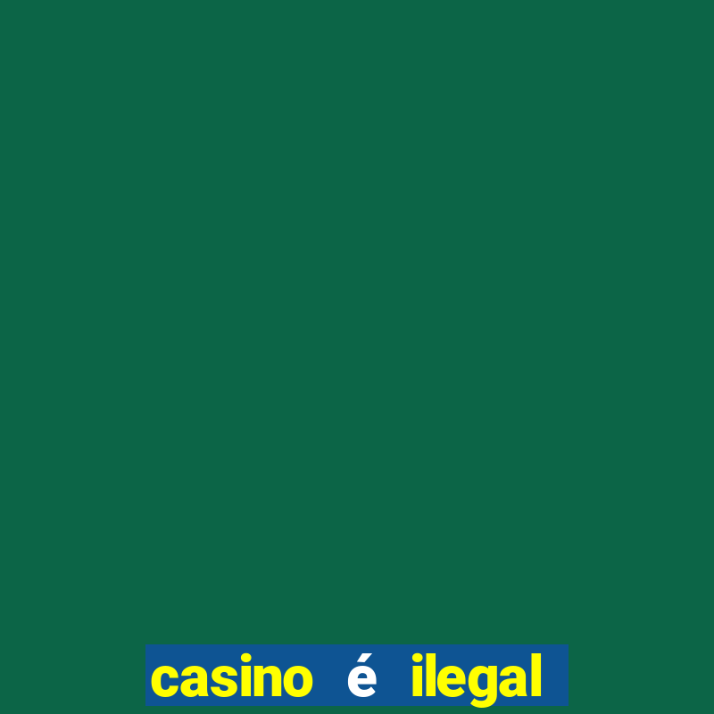 casino é ilegal no brasil