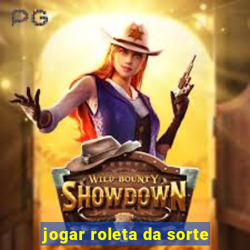 jogar roleta da sorte