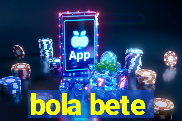 bola bete