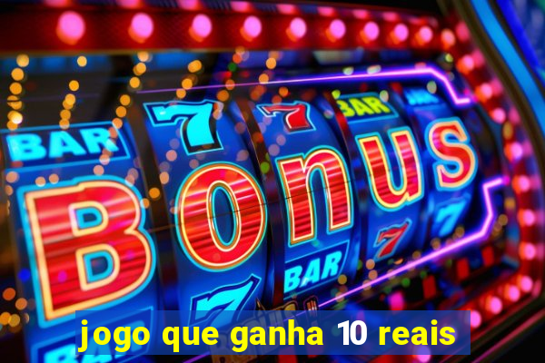 jogo que ganha 10 reais