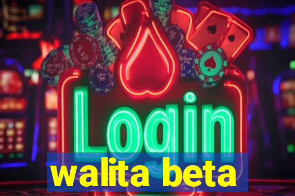 walita beta