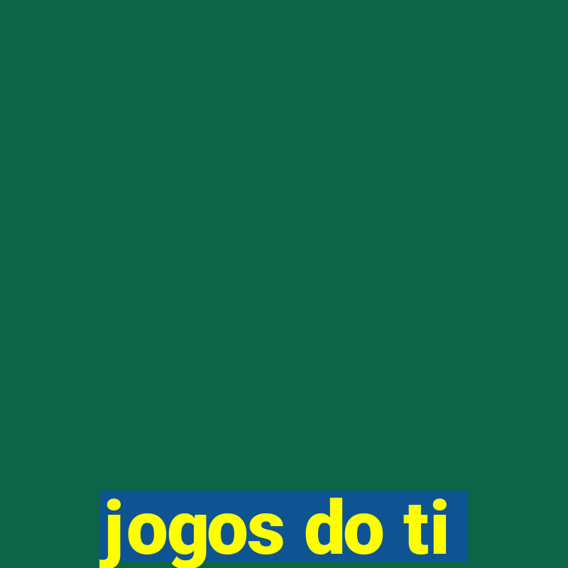 jogos do ti