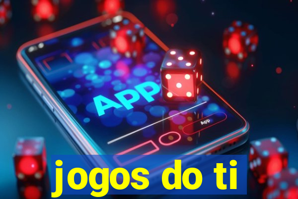 jogos do ti