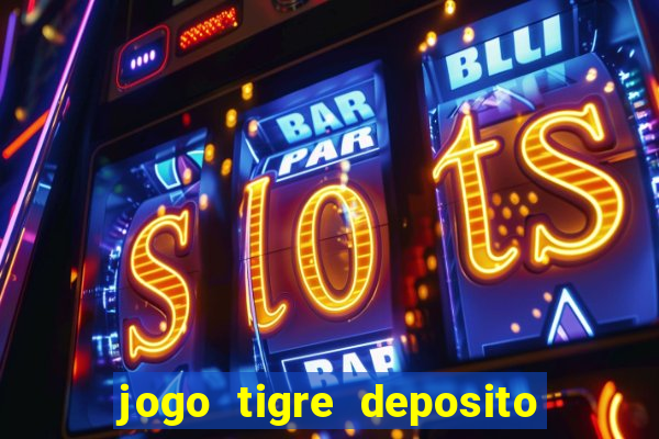 jogo tigre deposito 5 reais