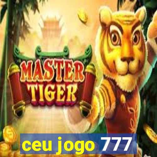 ceu jogo 777