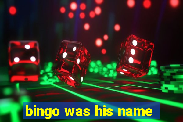 bingo was his name