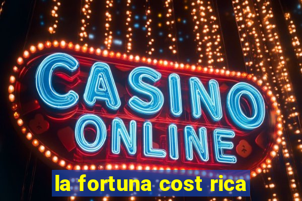 la fortuna cost rica