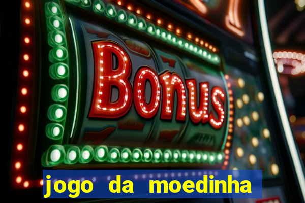 jogo da moedinha que ganha dinheiro