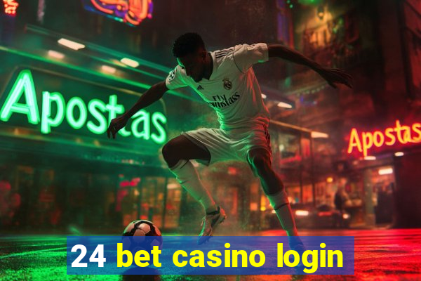 24 bet casino login