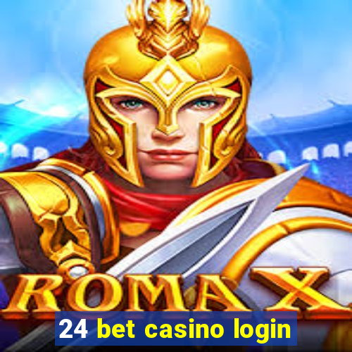 24 bet casino login