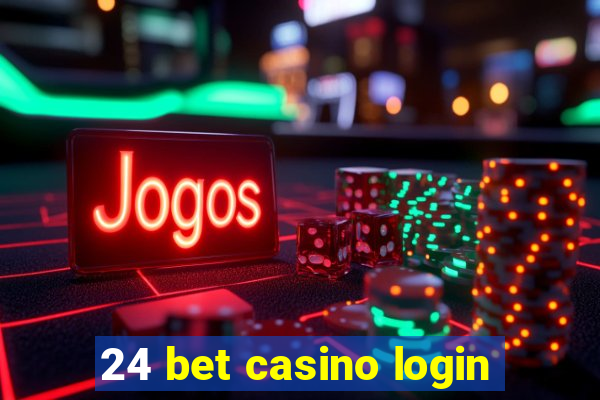 24 bet casino login