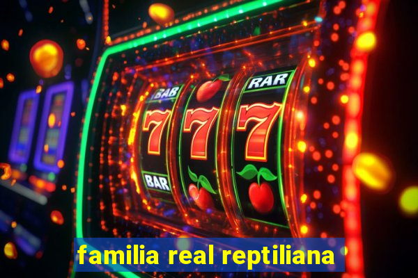 familia real reptiliana