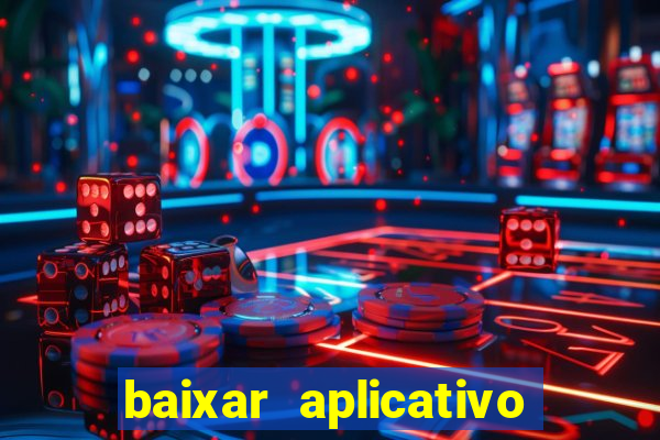 baixar aplicativo do jogo do tigrinho