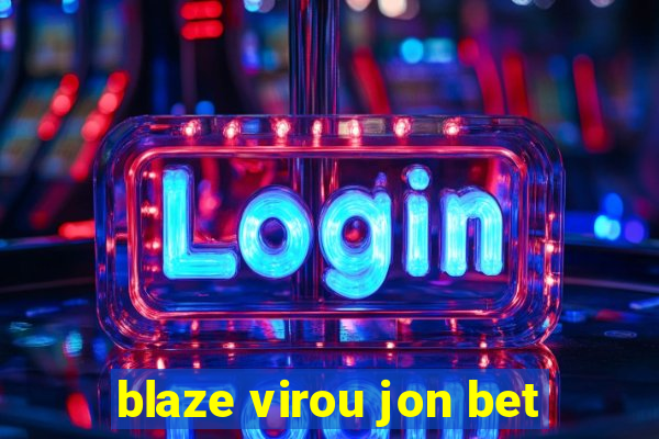 blaze virou jon bet