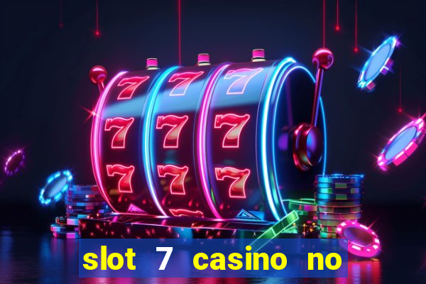 slot 7 casino no deposit bonus