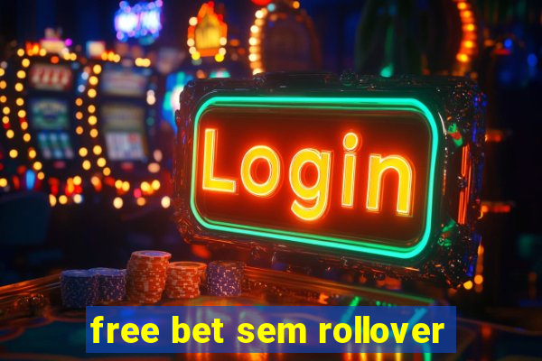 free bet sem rollover