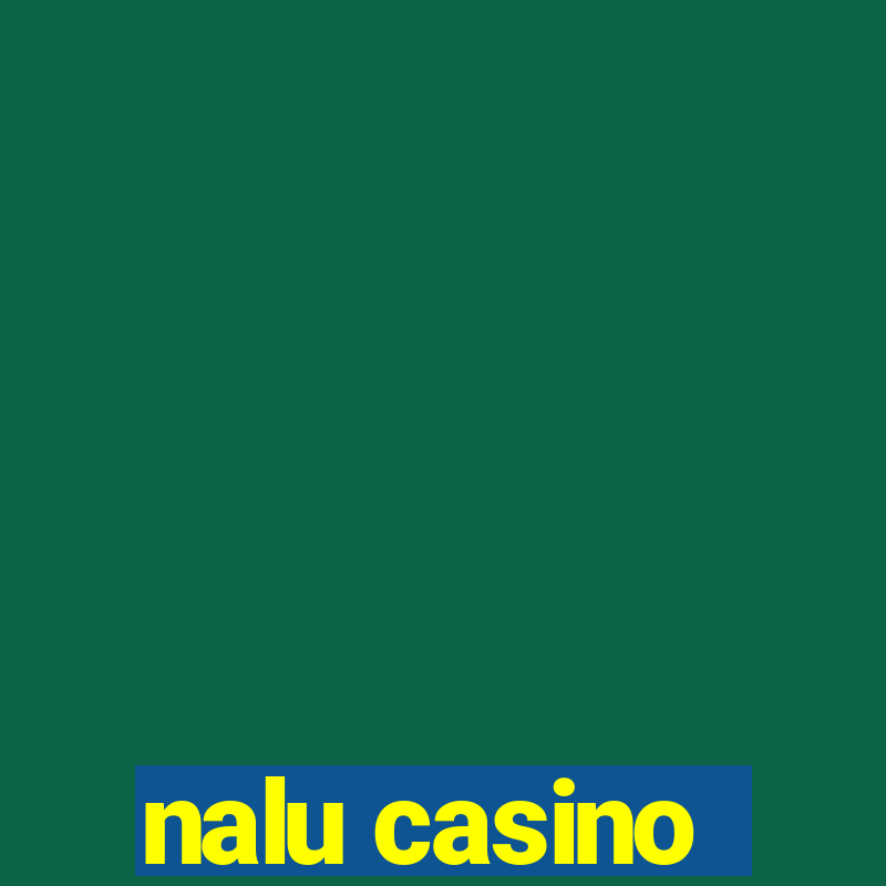 nalu casino