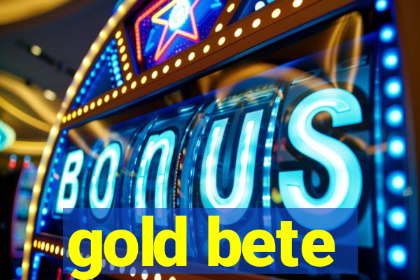 gold bete