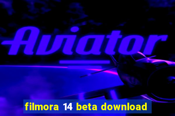 filmora 14 beta download