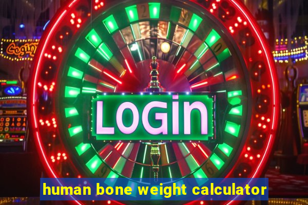 human bone weight calculator