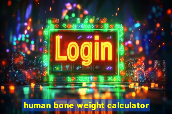 human bone weight calculator