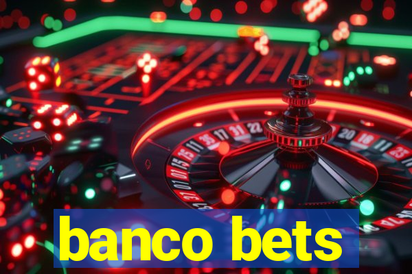 banco bets