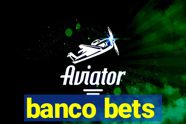 banco bets