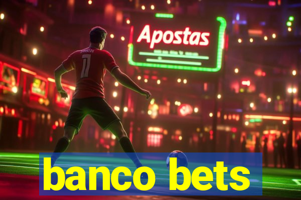 banco bets