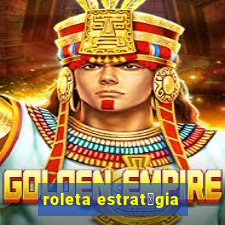 roleta estrat茅gia