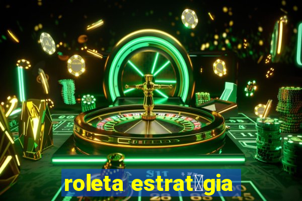 roleta estrat茅gia