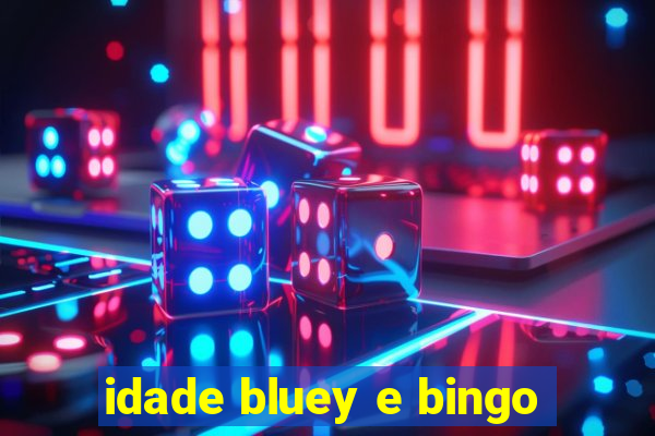 idade bluey e bingo