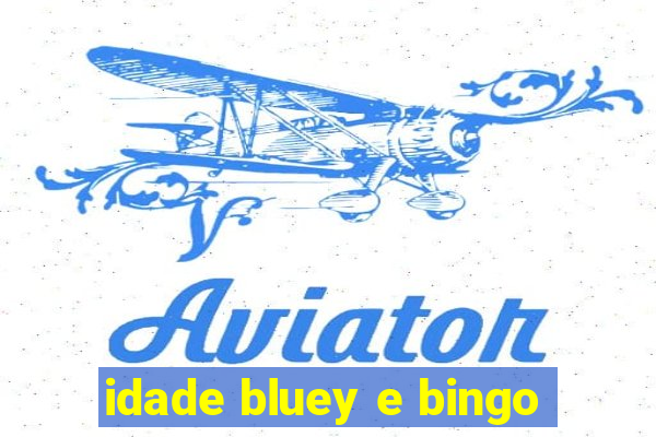 idade bluey e bingo