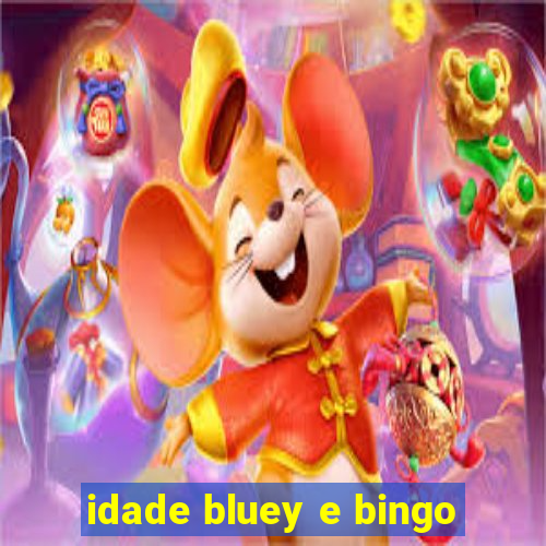 idade bluey e bingo