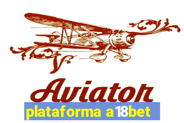 plataforma a18bet