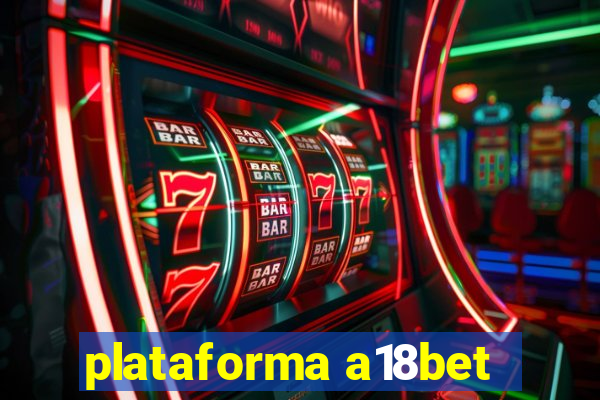 plataforma a18bet