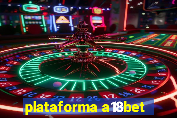 plataforma a18bet